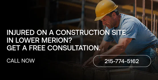 Lower Merion, PA Construction Accident Lawyers